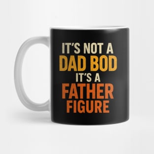 It’s-Not-A-Dad-Bod-It’s-A-Father-Figure Mug